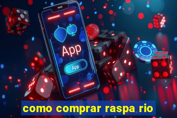 como comprar raspa rio